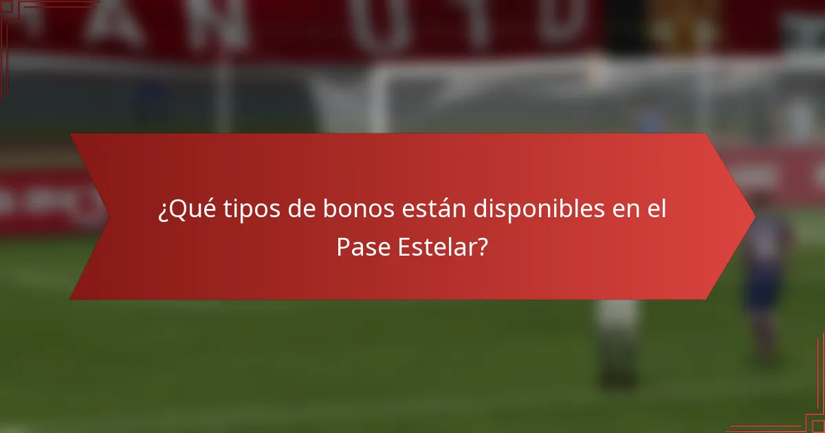 ¿Qué tipos de bonos están disponibles en el Pase Estelar?