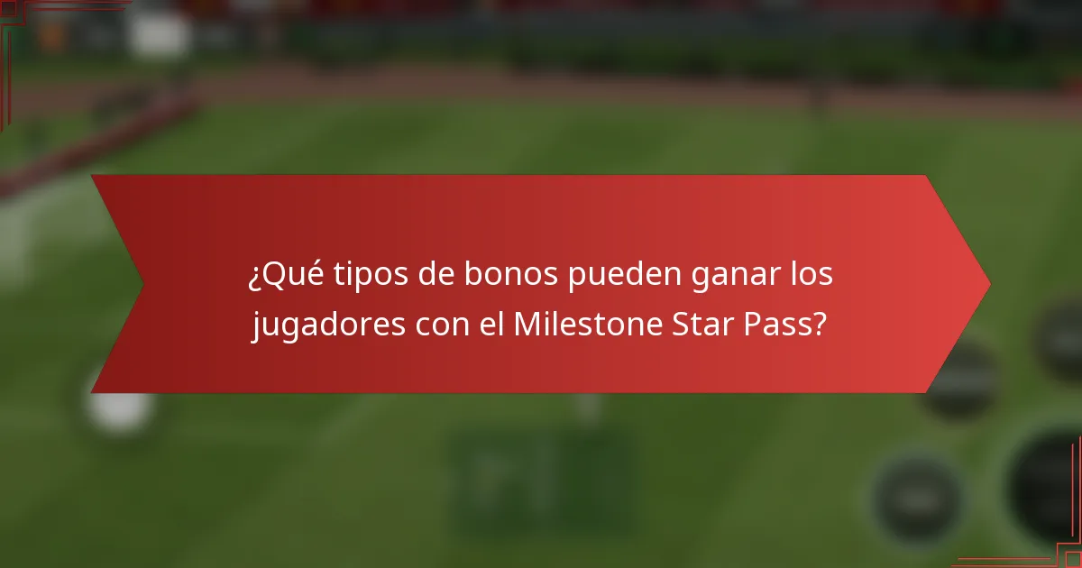 ¿Qué tipos de bonos pueden ganar los jugadores con el Milestone Star Pass?