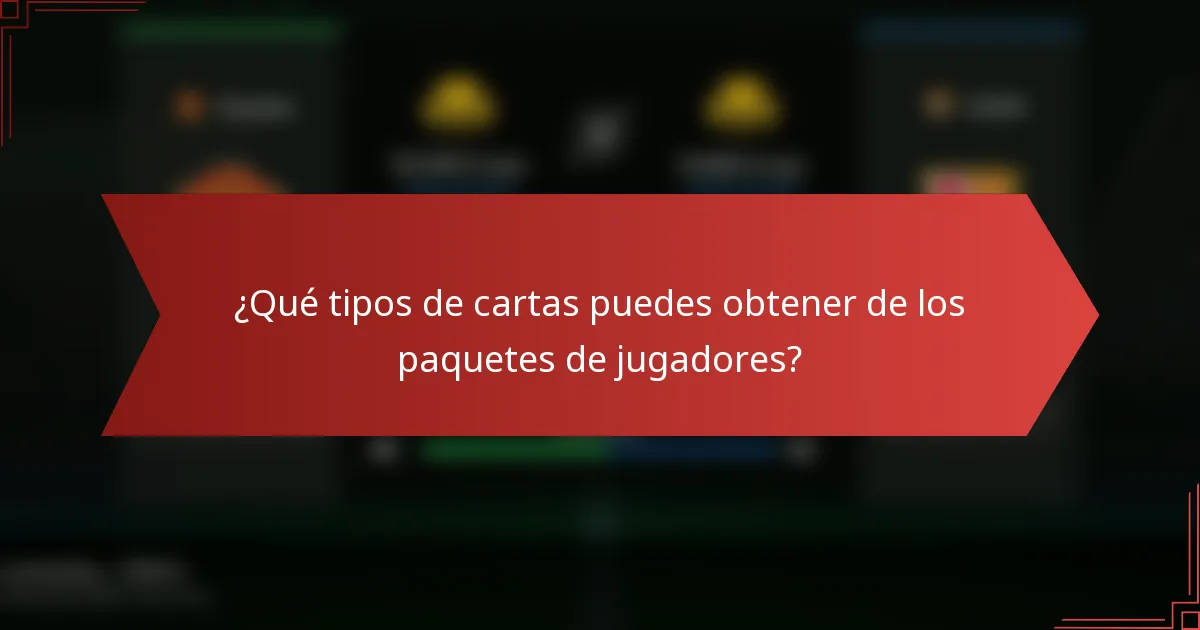 ¿Qué tipos de cartas puedes obtener de los paquetes de jugadores?