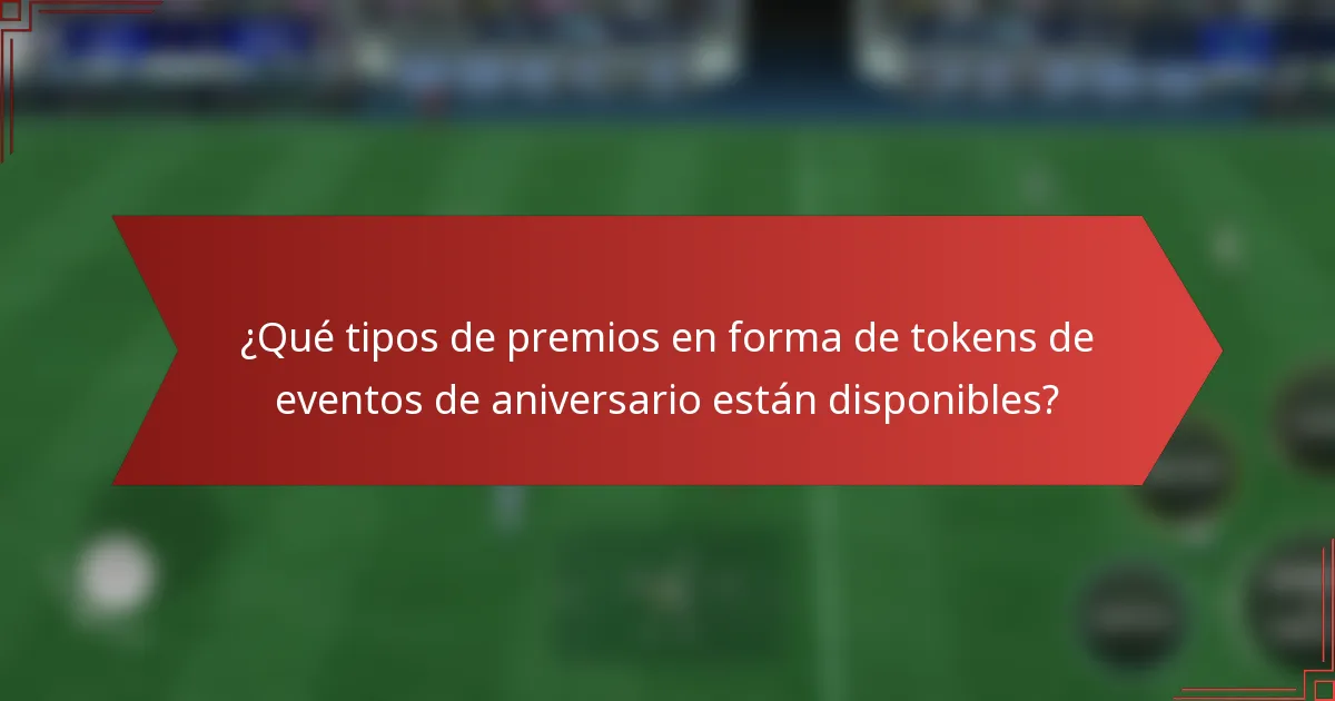 ¿Qué tipos de premios en forma de tokens de eventos de aniversario están disponibles?