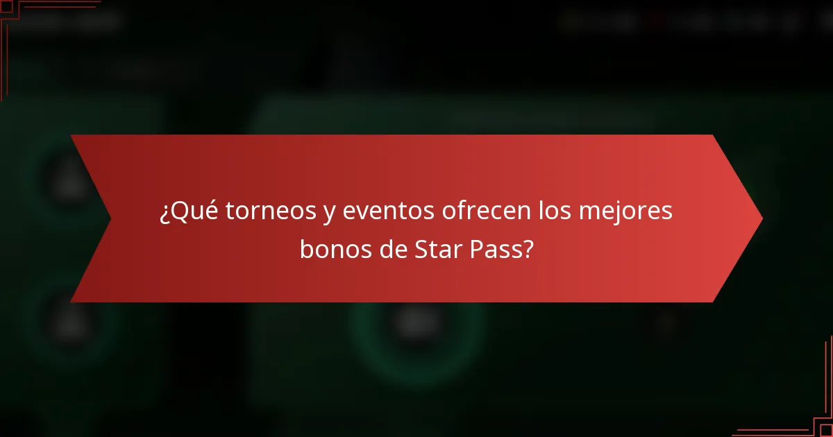 ¿Qué torneos y eventos ofrecen los mejores bonos de Star Pass?